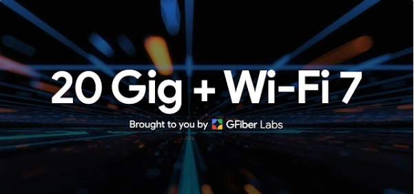 谷歌光纤宣布年底为部分客户提供 20Gig 两万兆宽带 + Wi-Fi 7 服务